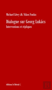Dialogue Sur Georg Lukacs : Interventions Et Répliques