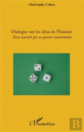 Dialogue Sur Les Aléas De L'Histoire ; Tout Aurait Pu Se Passer Autrement