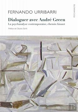 Bertrand.pt - Dialoguer Avec André Green 1991-2011 ; La Psychanalyse Contemporaine, Chemin Faisant