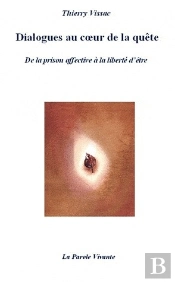 Dialogues Au Coeur De La Quete, De La Prison Affective A La Liberte De L'Etre