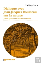 Dialogues Avec Jean-Jacques Rousseau Sur La Nature ; Jalons Pour Réenchanter Le Monde