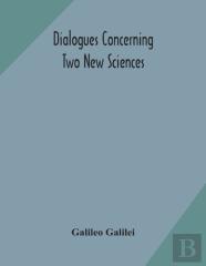 Dialogues Concerning Two New Sciences