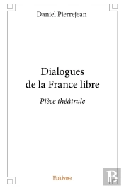 Dialogues De La France Libre : Pièce Théâtrale