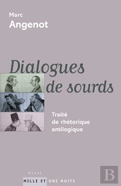 Dialogues De Sourds : Traité De Rhétorique Antilogique