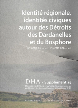 Bertrand.pt - Dialogues D'Histoire Ancienne, Supplément N° 15/2016 : Identité Régionale, Identités Civiques Autour Des Détroits Des Dardanelles Et Du Bosphore (Ve Siècle Av. J.-C. - Iie Siècle Apr. J.-C.)