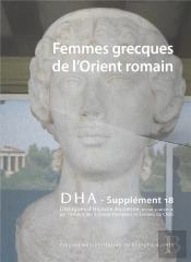 Dialogues D'Histoire Ancienne, Supplément N° 18/2019 : Femmes Grecques De L'Orient Romain