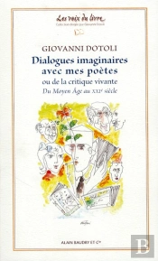 Dialogues Imaginaires Avec Mes Poètes ; Ou De La Critique Vivante ; Du Moyen-Age Au Xxi Siècle