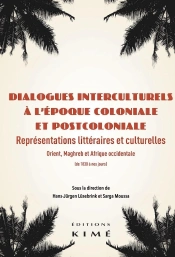 Dialogues Interculturels À L'Époque Coloniale Et Postcoloniale ; Représentations Littéraires Et Culturelles