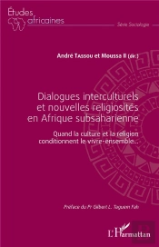 Dialogues Interculturels Et Nouvelles Religiosités En Afrique Subsaharienne ; Quand La Culture Et La Religion Conditionnent Le Vivre-Ensemble...