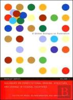 Dialogues On Constitutional Origins, Structure, And Change In Federal Countries, Vol. 1
