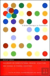 Dialogues On Constitutional Origins, Structure, And Change In Federal Countries, Vol. 1