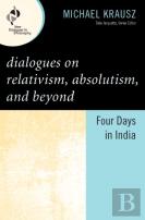 Dialogues On Relativism, Absolutism, And Beyond
