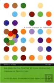 Dialogues On The Practice Of Fiscal Federalism: Comparative Perspectives
