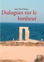 Dialogues Sur Le Bonheur ; De Thalès À Pierre Hadot