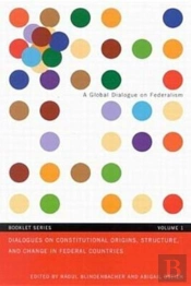 Dialogues Sur Les Origines, Structures Et Changements Constitutionnels Dans Les Pays Federaux