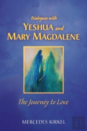 Dialogues With Yeshua And Mary Magdalene
