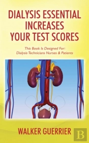 Dialysis Essential Increases Your Test Scores: This Book Is Designed For: Dialysis Technicians Nurses & Patients