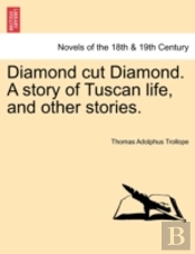 Diamond Cut Diamond. A Story Of Tuscan Life, And Other Stories.