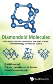 Diamondoid Molecules: With Applications In Biomedicine, Materials Science, Nanotechnology & Petroleum Science