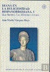 Diana En La Religiosidad Hispanorromana. I Las Fuentes. Las Diferentes Diosas