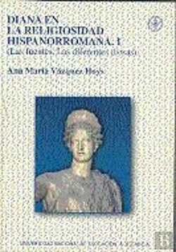 Bertrand.pt - Diana En La Religiosidad Hispanorromana. I Las Fuentes. Las Diferentes Diosas