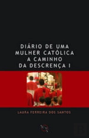 Diário de Uma Mulher Católica a Caminho da Descrença - I