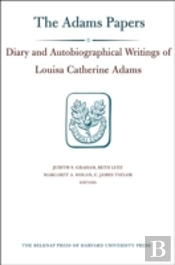 Diary And Autobiographical Writings Of Louisa Catherine Adams