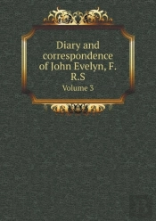 Diary And Correspondence Of John Evelyn, F.R.S Volume 3