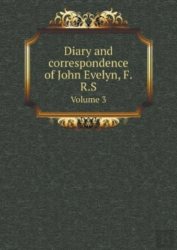 Bertrand.pt - Diary And Correspondence Of John Evelyn, F.R.S Volume 3