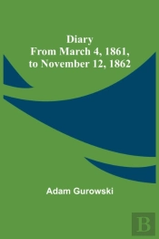 Diary From March 4, 1861, To November 12