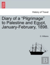 Diary Of A  Pilgrimage  To Palestine And