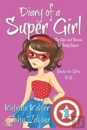 Diary Of A Super Girl - Book 1 - The Ups And Downs Of Being Super
