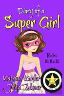 Diary Of A Super Girl - Books 10 - 12