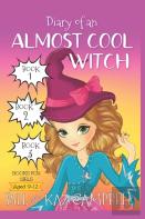 Diary Of An Almost Cool Witch - Books 1, 2 And 3