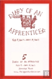Diary Of An Apprentice 5: Feb 9 - May 19, 2007