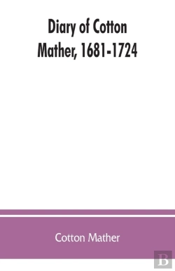 Bertrand.pt - Diary Of Cotton Mather, 1681-1724
