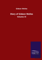 Diary Of Gideon Welles:Volume Iii