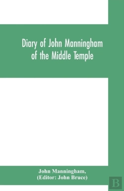 Bertrand.pt - Diary Of John Manningham, Of The Middle Temple, And Of Bradbourne, Kent, Barrister-At-Law, 1602-1603