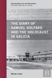 Diary Of Samuel Golfard And The Holocaust In Galicia