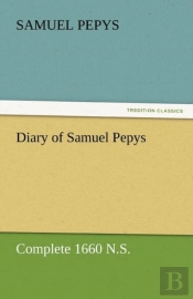 Diary Of Samuel Pepys - Complete 1660 N.S.
