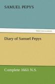 Diary Of Samuel Pepys - Complete 1661 N.S.