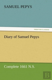 Diary Of Samuel Pepys - Complete 1661 N.S.