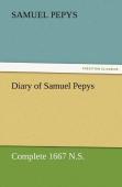 Diary Of Samuel Pepys - Complete 1667 N.S.
