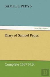 Diary Of Samuel Pepys - Complete 1667 N.S.