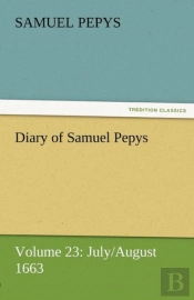 Diary Of Samuel Pepys - Volume 23