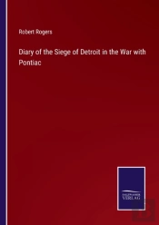 Diary Of The Siege Of Detroit In The War With Pontiac