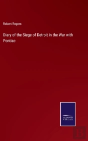 Diary Of The Siege Of Detroit In The War With Pontiac