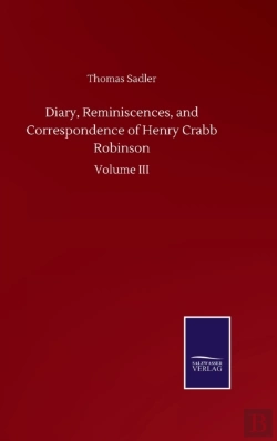 Bertrand.pt - Diary, Reminiscences, And Correspondence Of Henry Crabb Robinson