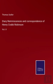 Diary Reminiscences And Correspondence Of Henry Crabb Robinson