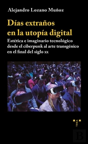 Días Extraños En La Utopía Digital. Estética E Imaginario